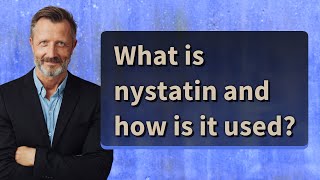 What is nystatin and how is it used [upl. by Elram796]