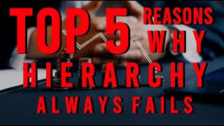 Top 5 Reasons Why Hierarchy ALWAYS FAILS [upl. by Dud304]