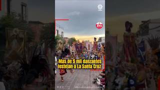 Más de 5 mil danzantes celebran la tradición de la SantaCruzDeLosMilagros en Querétaro [upl. by Ajit]