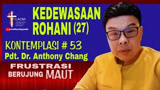 Anthony Chang KEDEWASAAN ROHANI 27  KONTEMPLASI 53 khotbahpendetachannel petrafanggidae ck7 [upl. by Porter]