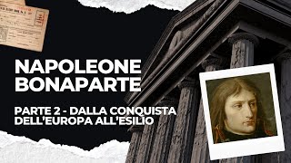 Napoleone Bonaparte Parte 2 – Dalla conquista dell’Europa all’esilio [upl. by Joappa234]