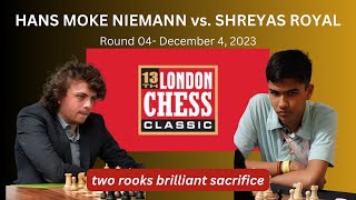 Two Rooks brilliant sacrifice  Hans Moke Niemann vs Shreyas Royal  London Chess Classic 2023 [upl. by Kath]