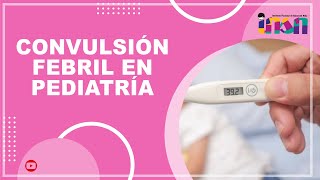 Convulsión Febril en Pediatría  Telecapacitación INSN [upl. by Katee465]