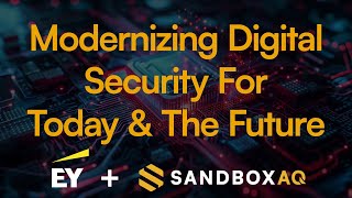 The Cryptographic Shift From Legacy Systems to Modern Management and PQC  EY amp SandboxAQ [upl. by Timmy]