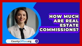 How Much Are Real Estate Commissions  CountyOfficeorg [upl. by Dnomsaj]