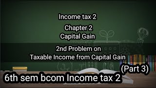 6th sem Bcom Income tax 2 Ch2 Capital Gain 2nd problem on Taxable Income from CapitalGain [upl. by Sitruk200]