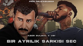 Azer Bülbül X UZİ  Bir Ayrılık Şarkısı Seç  Prod Melih Kızılboğa [upl. by Ahsenor]