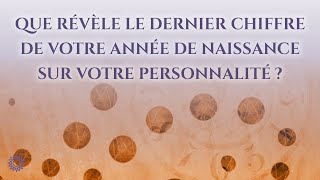 🎂 QUE RÉVÈLE LE DERNIER CHIFFRE DE VOTRE ANNÉE DE NAISSANCE SUR VOTRE PERSONNAILITÉ [upl. by Arta]