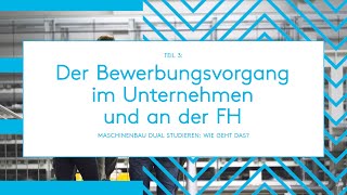 Maschinenbau dual studieren Der Bewerbungsvorgang im Unternehmen und an der FH Teil 3 [upl. by Awjan672]