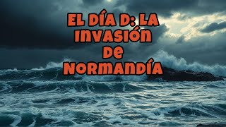 El Día D La Invasión de Normandía [upl. by Forsyth]