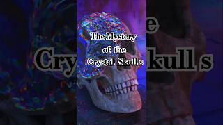 UNCOVERING THE MYSTERY OF THE CRYSTAL SKULLS [upl. by Terrene]