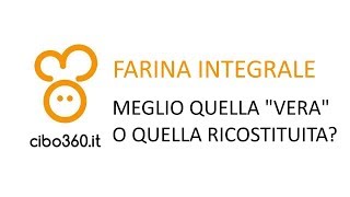 Farina integrale lo quotspauracchioquot della farina ricostituita [upl. by Atiuqel927]