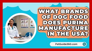 What Brands of Dog Food Does Purina Manufacture in the USA  PetGuide360com [upl. by Mylander325]