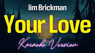 YOUR LOVE  Jim Brickman KARAOKE Version [upl. by Nevaed]