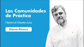 Las Comunidades de Práctica  Alonso Álvarez  Netmind MASTERCLASS [upl. by Xonel160]