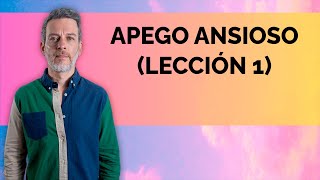 APEGO ANSIOSO LECCIÓN 1 [upl. by Lillith550]