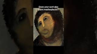 Does your aunt also paint masterpieces arthistory art restoration memes failure spain [upl. by Ariel]