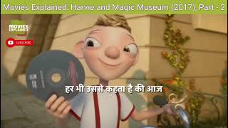 Movies Explained Harvie and the Magic Museum 2017 Part  6 [upl. by Ynattir104]