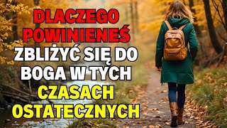 DLACZEGO POWINIENEŚ ZBLIŻYĆ SIĘ DO BOGA W TYCH CZASACH OSTATECZNYCH [upl. by Aihsele]