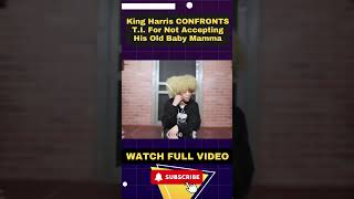 King Harris CONFRONTS TI For Not Accepting His Old Baby Mama PART 7 [upl. by Ken]