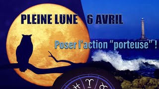 PLEINE LUNE 6 AVRIL  Poser laction quotporteusequot [upl. by Armanda]