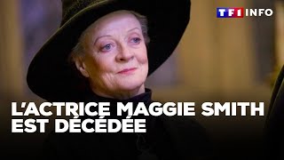 L’actrice Maggie Smith quotHarry Potterquot et quotDownton Abbeyquot est décédée [upl. by Lamraj714]