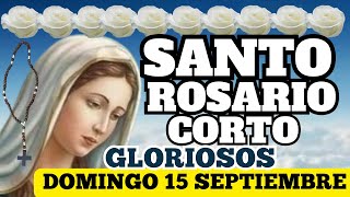 El Santo Rosario corto de hoy domingo 15 de septiembre de 2024 misterios gloriosos 🌹♥️✝️✨🙏 [upl. by Hepzi456]