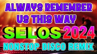 ALWAYS REMEMBER US THIS WAY Remix  SELOS  BACK to BACK NONSTOP DISCO MUSIC Slow Jam [upl. by Ninos]