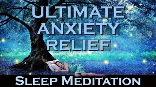 Ultimate Anxiety Relief  SLEEP MEDITATION [upl. by Notgnilra]