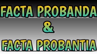 Facta Probanda and Facta Probantia [upl. by Stultz938]