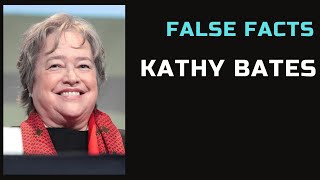 False Facts  Kathy Bates [upl. by Silra961]