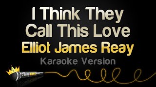 Elliot James Reay  I Think They Call This Love Karaoke Version [upl. by Jenda403]