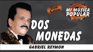 Dos Monedas  Gabriel Reymon  Con Letra Video Lyric [upl. by Pauli625]