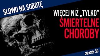 Więcej niż quottylkoquot śmiertelne choroby  Słowo na sobotę 50 [upl. by Malony]