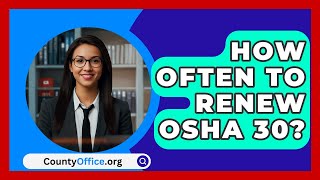 How Often To Renew OSHA 30  CountyOfficeorg [upl. by Griffie972]