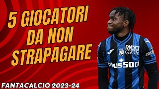 5 GIOCATORI DA NON STRAPAGARE AL FANTACALCIO 202324  Guida allAsta del Fantacalcio 202324 [upl. by Lleynad]