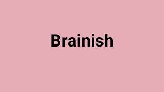 Brainish Meaning and Pronunciation [upl. by Akemhs]