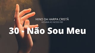 HINO 30 DA HARPA CRISTÃ  NÃO SOU MEU  COM LETRA [upl. by Greenebaum]