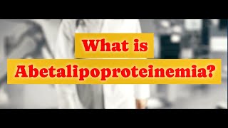 What is Abetalipoproteinemia [upl. by Savory]