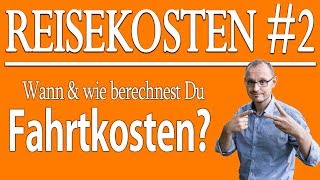 Reisekosten 2 Wann amp wie berechnest Du Fahrtkosten [upl. by Osnofla]