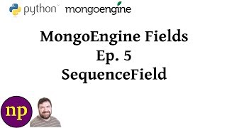 MongoEngine Fields Ep 5 SequenceField [upl. by Ycart886]