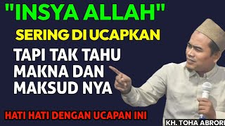 SERING DI UCAPKAN TAPI TAK TAHU MAKSUD DAN MAKNA NYA HATI HATI DENGAN UCAPAN INI ‼️ KH TOHA ABRORI [upl. by Salkcin627]