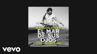 Carlos Vives  El Mar de Sus Ojos Official Lyric Video ft ChocQuibTown [upl. by Nyliret481]