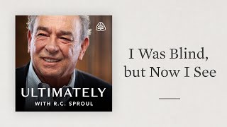 I Was Blind but Now I See Ultimately with RC Sproul [upl. by Andrien206]