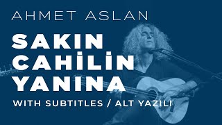 Ahmet Aslan  Sakın Cahilin Yanına  2015 Concert Recording [upl. by Siobhan]