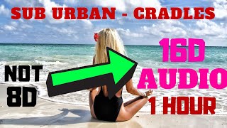 Sub Urban  Cradles 16D Audio Freestyle instead of 8D Audio 1 Hour Version [upl. by Aigroeg]