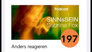 Anders reagieren  SinnampSein mit Sabrina Fox Nr 197  Podcast [upl. by Oiuqise]