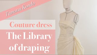 【Couture dress】The Library of Draping Tamotsu Kondos draping archive クチュールドレス [upl. by Meekahs289]