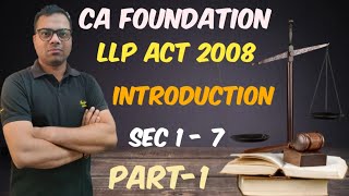 LLP Act 2008  Part 1  Introduction Sec 1 to 7  CA Foundation  Graduation [upl. by Wye]