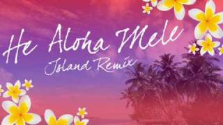 He Aloha Mele Island Remix [upl. by Nonnerb]